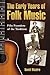 The Early Years of Folk Music: Fifty Founders of the Tradition