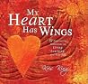 My Heart Has Wings: 52 Empowering Reflections on Living, Learning, and Loving My Heart Has Wings: 52 Empowering Reflections on Living, Learning, and Loving