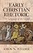 Early Christian Rhetoric: The Language of the Gospel