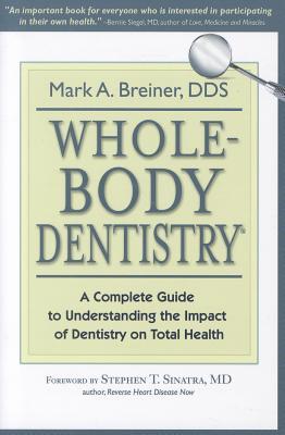 Whole-Body Dentistry®: A Complete Guide to Understanding the Impact of Dentistry on Total Health (Paperback)