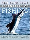 Ken Schultz's Essentials of Fishing: The Only Guide You Need to Catch Freshwater and Saltwater Fish Ken Schultz's Essentials of Fishing: The Only Guide You Need to Catch Freshwater and Saltwater Fish