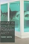 What Is Contemporary Art? by Terry  Smith