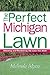 The Perfect Michigan Lawn: Attaining and Maintaining the Lawn You Want