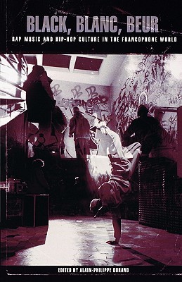 Black, Blanc, Beur: Rap Music and Hip-Hop Culture in the Francophone World (Paperback)