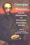 Giuseppe Mazzini and the Globalization of Democratic Nationalism, 1830-1920 (Proceedings of the British Academy: Themed volumes of essays in the humanities and social sciences, 152) Giuseppe Mazzini and the Globalization of Democratic Nationalism, 1830-1920 (Proceedings of the British Academy: Themed volumes of essays in the humanities and social sciences, 152)