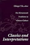 Classics and Interpretations: The Hermeneutic Traditions in Chinese Culture Classics and Interpretations: The Hermeneutic Traditions in Chinese Culture