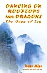 Dancing on Rooftops with Dragons: The Yoga of Joy Dancing on Rooftops with Dragons: The Yoga of Joy
