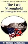 The Last Stronghold: The Campaign for Fort Fisher (Civil War Campaigns and Commanders Series)