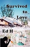 Survived To Love by Ed H
