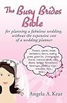 The Busy Brides Bible for Planning a Fabulous Wedding Without... by Angela Kear