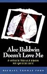Alec Baldwin Doesn't Love Me & Other Trials from My Queer Life