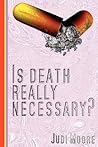 Is Death Really Necessary? by Judi Moore