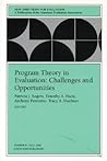 Program Theory in Evaluation Challenges and Opportunities (New Directions for Evaluation #87)