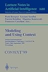 Modeling and Using Context: Second International and Interdisciplinary Conference, CONTEXT'99, Trento, Italy, September 9-11, 1999, Proceedings (Lecture Notes in Computer Science, 1688)