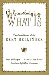 Acknowledging What Is: Conversations With Bert Hellinger