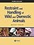 Restraint and Handling of Wild and Domestic Animals by Murray Fowler