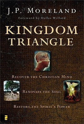 Kingdom Triangle: Recover the Christian Mind, Renovate the Soul, Restore the Spirit's Power (Hardcover)