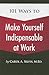 101 Ways to Make Yourself Indispensable at Work