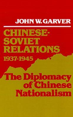 Chinese-Soviet Relations, 1937-1945: The Diplomacy of Chinese Nationalism (Hardcover)