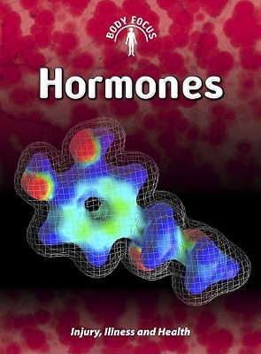 Hormones: Injury, Illness And Health (Body Focus)