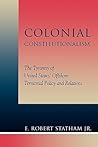 Colonial Constitutionalism by Robert E. Statham Jr. Colonial Constitutionalism by Robert E. Statham Jr.