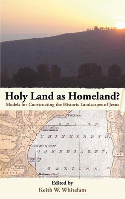 Holy Land as Homeland? Models for Constructing the Historic Landscapes of Jesus (Social World of Biblical Antiquity, Second)