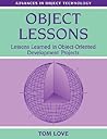 Object Lessons: Lessons Learned in Object-Oriented Development Projects (SIGS: Advances in Object Technology, Series Number 1)