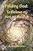 Finding God: To Believe or ...
