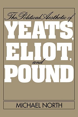 The Political Aesthetic of Yeats, Eliot, and Pound (Hardcover)