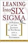 Leaning Into Six Sigma : A Parable of the Journey to Six Sigma and a Lean Enterprise
