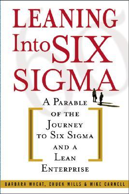 Leaning Into Six Sigma : A Parable of the Journey to Six Sigma and a Lean Enterprise (Paperback)