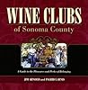 Wine Clubs of Sonoma County: A Guide to the Pleasures and Perks of Belonging Wine Clubs of Sonoma County: A Guide to the Pleasures and Perks of Belonging