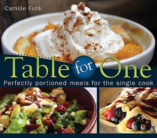 Table for One: Perfectly Portioned Meals for the Single Cook (Paperback)