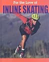 Inline Skating (For the Love of Sports) Inline Skating (For the Love of Sports)