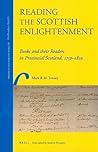 Reading the Scottish Enlightenment: Books and their Readers in Provincial Scotland, 1750-1820 (Library of the Written Word - The Handpress World, 10)