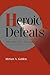 Heroic Defeats: The Politics of Job Loss (Cambridge Studies in Comparative Politics) (Volume 0)