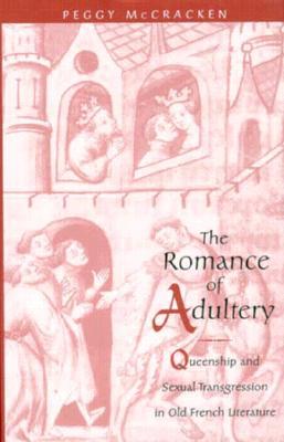 The Romance of Adultery: Queenship and Sexual Transgression in Old French Literature (Hardcover)