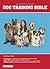 B.E.S. Dog Training Bible: A Complete Guide to Understanding and Training Your New Puppy or Dogs at Any Age Written by a Certified Dog Trainer (B.E.S. Dog Bibles Series)