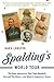 Spalding's World Tour: The Epic Adventure that Took Baseball Around the Globe - And Made it America's Game