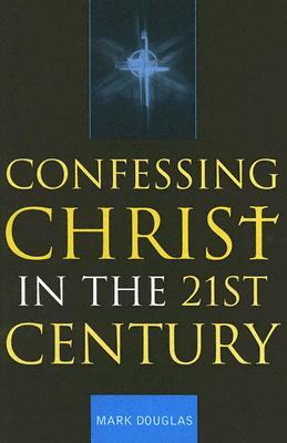 Confessing Christ in the Twenty-First Century (Paperback)