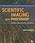 Scientific Imaging With Photoshop: Methods, Measurement, and Output