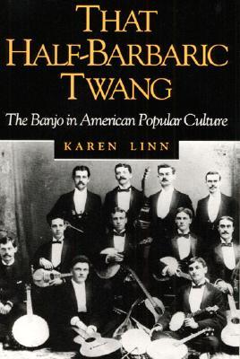 That Half-Barbaric Twang: The Banjo in American Popular Culture (Paperback)