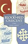 The Blood-Red Crescent by Henry Garnett