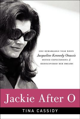 Jackie After O: One Remarkable Year When Jacqueline Kennedy Onassis Defied Expectations and Rediscovered Her Dreams (Hardcover)