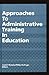 Approaches to Administrative Training in Education (Educational Leadership)