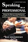 Speaking as a Professional: Enhance Your Therapy or Coaching Practice through Presentations, Workshops, and Seminars