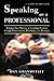 Speaking as a Professional: Enhance Your Therapy or Coaching Practice through Presentations, Workshops, and Seminars