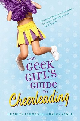 The Geek Girl S Guide To Cheerleading By Charity Tahmaseb