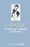 Gadamer: Hermeneutics, Tradition, and Reason (Key Contemporary Thinkers)