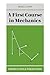 A First Course in Mechanics (Oxford Science Publications)